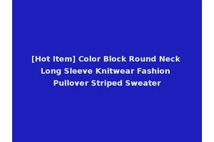 [Hot Item] Color Block Round Neck Long Sleeve Knitwear Fashion Pullover Striped Sweater