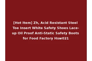 [Hot Item] Zh, Acid Resistant Steel Toe Insert White Safety Shoes Lace-up Oil Proof Anti-Static Safety Boots for Food Factory Hsw021