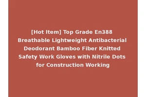 [Hot Item] Top Grade En388 Breathable Lightweight Antibacterial Deodorant Bamboo Fiber Knitted Safety Work Gloves with Nitrile Dots for Construction Working