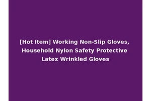 [Hot Item] Working Non-Slip Gloves, Household Nylon Safety Protective Latex Wrinkled Gloves