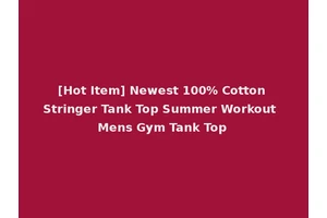 [Hot Item] Newest 100% Cotton Stringer Tank Top Summer Workout Mens Gym Tank Top