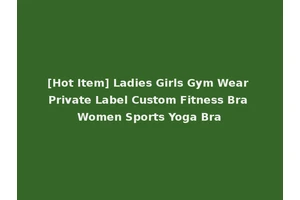 [Hot Item] Ladies Girls Gym Wear Private Label Custom Fitness Bra Women Sports Yoga Bra