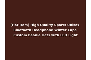 [Hot Item] High Quality Sports Unisex Bluetooth Headphone Winter Caps Custom Beanie Hats with LED Light