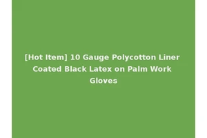 [Hot Item] 10 Gauge Polycotton Liner Coated Black Latex on Palm Work Gloves