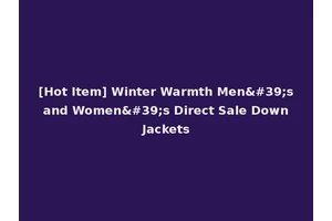 [Hot Item] Winter Warmth Men's and Women's Direct Sale Down Jackets