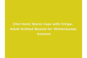 [Hot Item] Warm Caps with Stripe, Adult Knitted Beanie for Winter&amp; Autumn