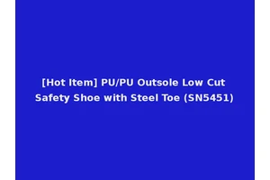 [Hot Item] PU/PU Outsole Low Cut Safety Shoe with Steel Toe (SN5451)