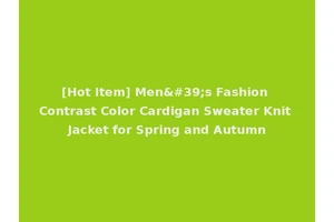 [Hot Item] Men's Fashion Contrast Color Cardigan Sweater Knit Jacket for Spring and Autumn