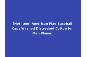 [Hot Item] American Flag Baseball Caps Washed Distressed Cotton for Men Women