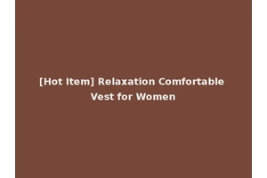 [Hot Item] Relaxation Comfortable Vest for Women