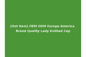[Hot Item] OEM ODM Europe America Brand Quality Lady Knitted Cap