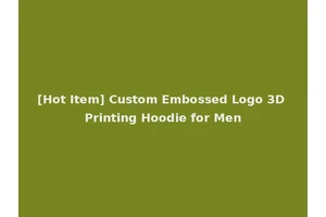 [Hot Item] Custom Embossed Logo 3D Printing Hoodie for Men