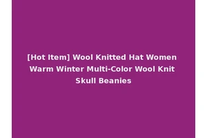 [Hot Item] Wool Knitted Hat Women Warm Winter Multi-Color Wool Knit Skull Beanies
