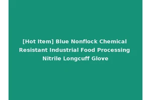 [Hot Item] Blue Nonflock Chemical Resistant Industrial Food Processing Nitrile Longcuff Glove