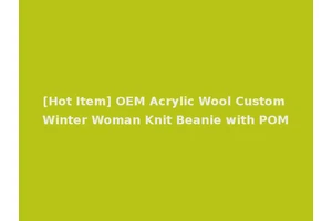 [Hot Item] OEM Acrylic Wool Custom Winter Woman Knit Beanie with POM