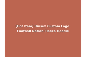 [Hot Item] Unisex Custom Logo Football Nation Fleece Hoodie