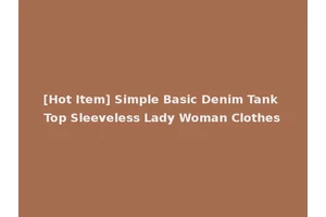 [Hot Item] Simple Basic Denim Tank Top Sleeveless Lady Woman Clothes