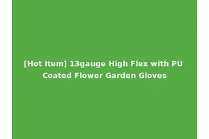 [Hot Item] 13gauge High Flex with PU Coated Flower Garden Gloves