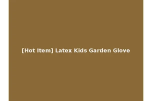 [Hot Item] Latex Kids Garden Glove