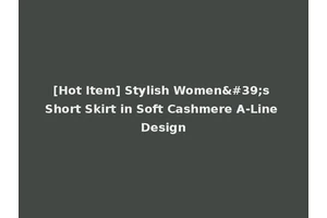 [Hot Item] Stylish Women's Short Skirt in Soft Cashmere A-Line Design