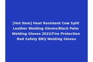 [Hot Item] Heat Resistant Cow Split Leather Welding Gloves/Black Palm Welding Gloves 2022/Fire Protection Red Safety BBQ Welding Gloves
