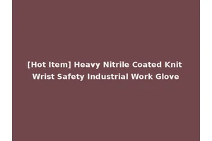 [Hot Item] Heavy Nitrile Coated Knit Wrist Safety Industrial Work Glove