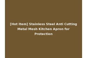[Hot Item] Stainless Steel Anti Cutting Metal Mesh Kitchen Apron for Protection