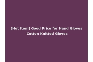 [Hot Item] Good Price for Hand Gloves Cotton Knitted Gloves