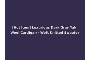 [Hot Item] Luxurious Dark Gray Yak Wool Cardigan - Weft Knitted Sweater