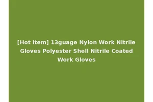 [Hot Item] 13guage Nylon Work Nitrile Gloves Polyester Shell Nitrile Coated Work Gloves