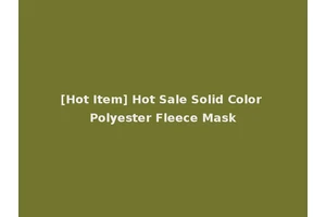 [Hot Item] Hot Sale Solid Color Polyester Fleece Mask