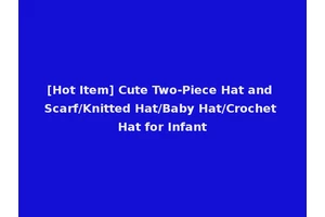 [Hot Item] Cute Two-Piece Hat and Scarf/Knitted Hat/Baby Hat/Crochet Hat for Infant