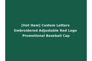 [Hot Item] Custom Letters Embroidered Adjustable Red Logo Promotional Baseball Cap