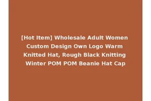 [Hot Item] Wholesale Adult Women Custom Design Own Logo Warm Knitted Hat, Rough Black Knitting Winter POM POM Beanie Hat Cap