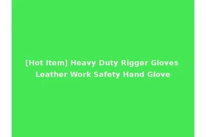 [Hot Item] Heavy Duty Rigger Gloves Leather Work Safety Hand Glove
