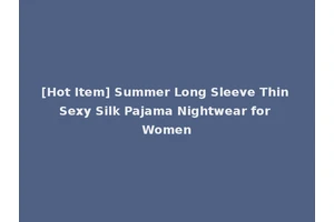 [Hot Item] Summer Long Sleeve Thin Sexy Silk Pajama Nightwear for Women
