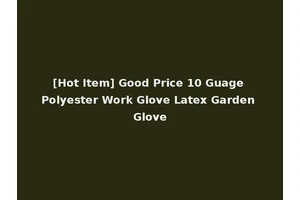 [Hot Item] Good Price 10 Guage Polyester Work Glove Latex Garden Glove