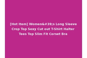 [Hot Item] Women's Long Sleeve Crop Top Sexy Cut out T-Shirt Halter Tees Top Slim Fit Corset Bra