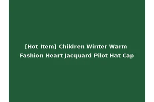 [Hot Item] Children Winter Warm Fashion Heart Jacquard Pilot Hat Cap