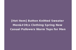 [Hot Item] Button Knitted Sweater Men's Clothing Spring New Casual Pullovers Warm Tops for Men