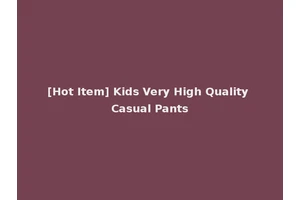 [Hot Item] Kids Very High Quality Casual Pants