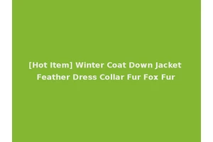 [Hot Item] Winter Coat Down Jacket Feather Dress Collar Fur Fox Fur