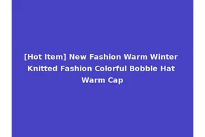 [Hot Item] New Fashion Warm Winter Knitted Fashion Colorful Bobble Hat Warm Cap