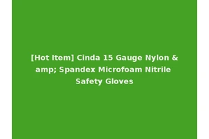 [Hot Item] Cinda 15 Gauge Nylon &amp; Spandex Microfoam Nitrile Safety Gloves