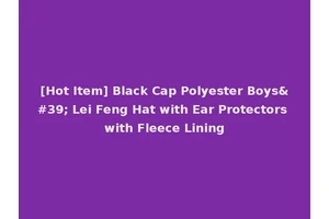 [Hot Item] Black Cap Polyester Boys' Lei Feng Hat with Ear Protectors with Fleece Lining