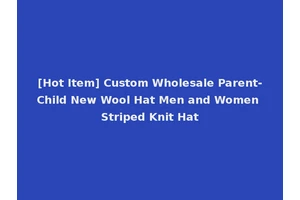 [Hot Item] Custom Wholesale Parent-Child New Wool Hat Men and Women Striped Knit Hat