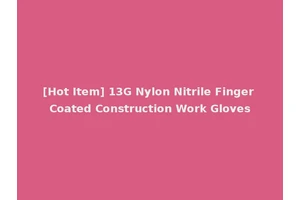 [Hot Item] 13G Nylon Nitrile Finger Coated Construction Work Gloves