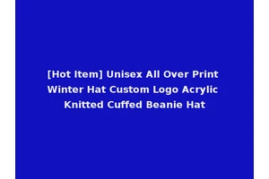 [Hot Item] Unisex All Over Print Winter Hat Custom Logo Acrylic Knitted Cuffed Beanie Hat