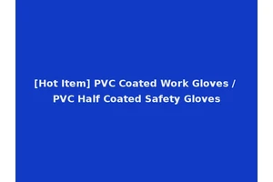 [Hot Item] PVC Coated Work Gloves / PVC Half Coated Safety Gloves