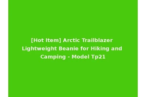[Hot Item] Arctic Trailblazer Lightweight Beanie for Hiking and Camping - Model Tp21
